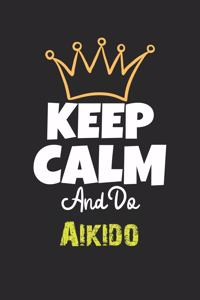 Keep Calm And Do Aikido Notebook - Aikido Funny Gift