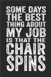 Some Days The Best Thing About My Job Is That The Chair Spins