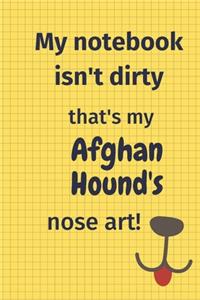 My Notebook Isn't Dirty That's my Afghan Hound's Nose Art