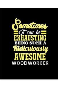 Sometimes It Can Be Exhausting Being Such a Ridiculously Awesome Woodworker
