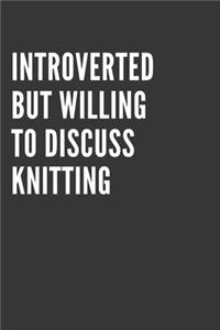 Introverted But Willing To Discuss Knitting Notebook