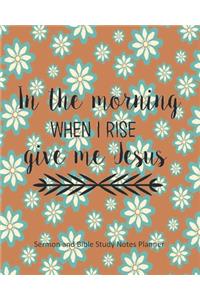 In the Morning When I Rise Give Me Jesus