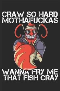 Craw So Hard Mothafuckas Wanna Fry Me That Fish Cray