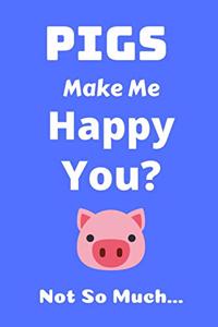 Pigs Make Me Happy - Pig Lover