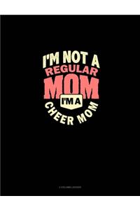 I'm Not A Regular Mom I'm A Cheer Mom