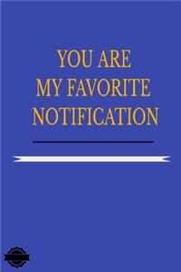 You Are My Favorite Notification