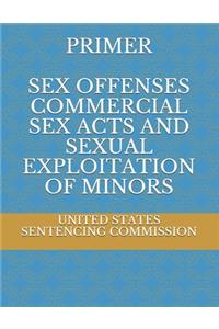 Primer Sex Offenses Commercial Sex Acts and Sexual Exploitation of Minors