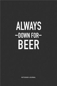 Always Down For Beer