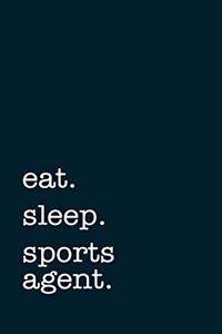 eat. sleep. sports agent. - Lined Notebook