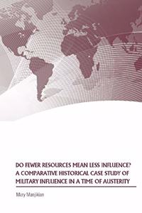Do Fewer Resources Mean Less Influence? A Comparative Historical Case Study of Military Influence in a Time of Austerity