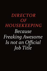Director of Housekeeping Because Freaking Awesome Is Not An Official job Title