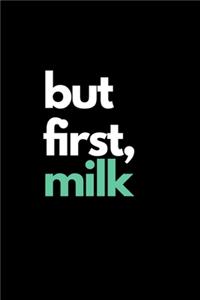 But First, Milk