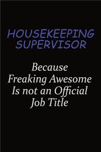 Housekeeping Supervisor Because Freaking Awesome Is Not An Official Job Title