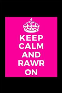 Keep Calm and Rawr On