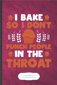 I Bake So I Don't Punch People in the Throat