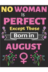 No Woman Is Perfect Except Those Born in August: Birthday Notebook Journal for Women and Girl. Journal Notebook of Birthdays and Christmas Gifts