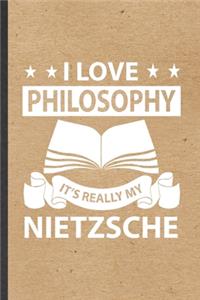 I Love Philosophy It's Really My Nietzsche