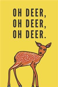 Oh deer, oh deer, oh deer. - Notebook