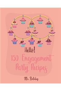 Hello! 150 Engagement Party Recipes