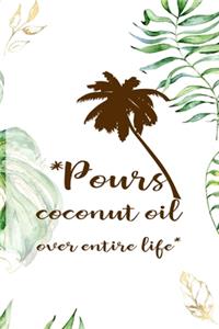 *Pours Coconut Oil Over Entire Life*