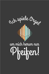 Ich spiele Orgel Um mich herum nur Pfeifen