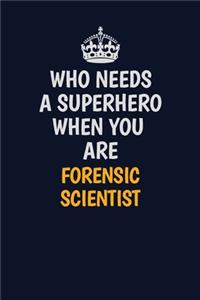 Who Needs A Superhero When You Are Forensic Scientist: Career journal, notebook and writing journal for encouraging men, women and kids. A framework for building your career.