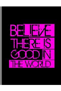 Believe There Is Good In The World