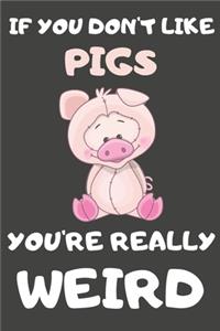 If You Don't Like Pigs You're Really Weird