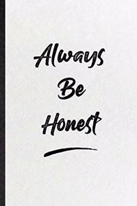 Always Be Honest