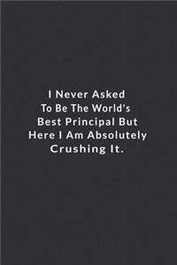 I Never Asked To Be The World's Best Principal.
