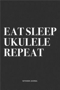 Eat Sleep Ukulele Repeat