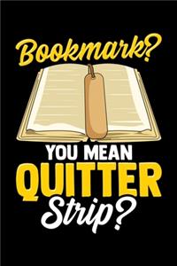 Bookmark? You Mean Quitter Strip?