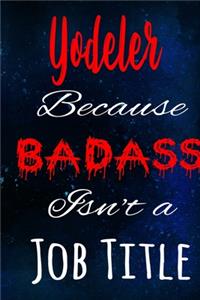 Yodeler Because Badass Isn't a Job Title