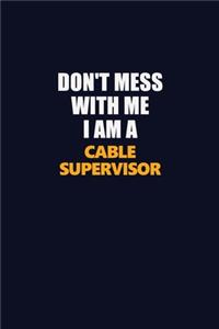 Don't Mess With Me I Am A Cable Supervisor