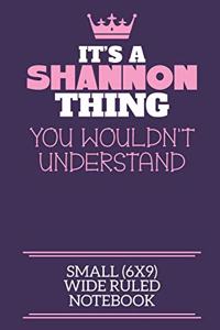 It's A Shannon Thing You Wouldn't Understand Small (6x9) Wide Ruled Notebook