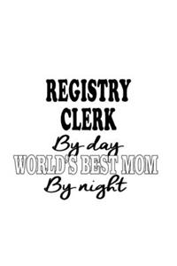 Registry Clerk By Day World's Best Mom By Night