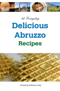 92 Everyday Delicious Abruzzo Recipes