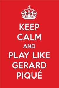 Keep Calm and Play Like Gerard Piqu