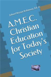 A.M.E.C. Christian Education for Today's Society