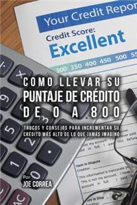 Como Llevar Su Puntaje de Crédito de 0 a 800