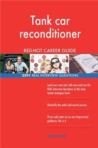 Tank car reconditioner RED-HOT Career Guide; 2591 REAL Interview Questions
