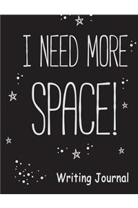 I Need More Space Writing Journal