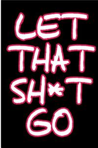Let That Sh*t Go