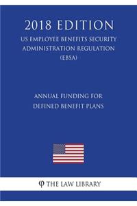 Annual Funding for Defined Benefit Plans (US Employee Benefits Security Administration Regulation) (EBSA) (2018 Edition)