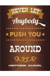 Never Let Anybody Push You Around