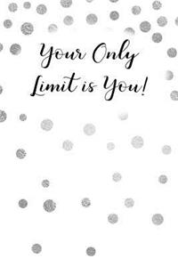 Your Only Limit Is You!