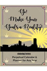 Go! Make Your Goals a Reality!: Live More Healthier by Setting Goals and Making Plans, Coloring for Relaxation(perpetual Calendar and Planner for Any Year) (Coloring Series)