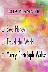 2019 Planner: Save Money, Travel the World, Marry Christoph Waltz: Christoph Waltz 2019 Planner