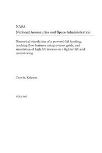 Numerical Simulation of a Powered-Lift Landing, Tracking Flow Features Using Overset Grids, and Simulation of High Lift Devices on a Fighter-Lift-And-Control Wing