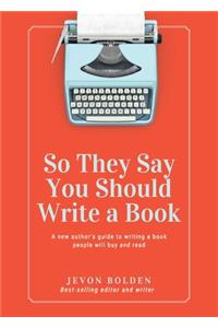 So They Say You Should Write a Book